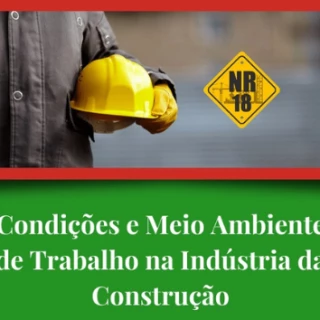 Treinamento NR-18 - Condições e Meio Ambiente de Trabalho na Indústria da Construção
